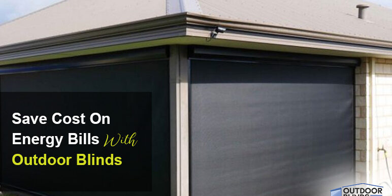 Save-Cost-On-Energy-Bills-With-Outdoor-Blinds